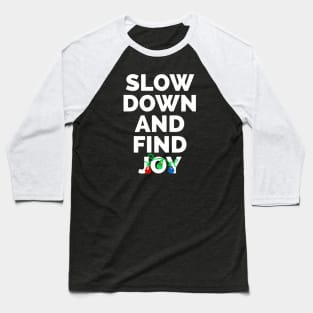 Slow Down And Find Joy Baseball T-Shirt
